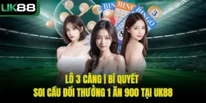 Lô 3 Càng | Bí Quyết Soi Cầu Đổi Thưởng 1 Ăn 900 Tại UK88